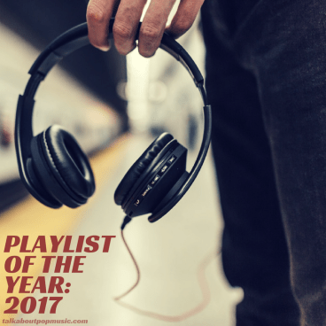 PLAYLIST OF THE YEAR: 2017