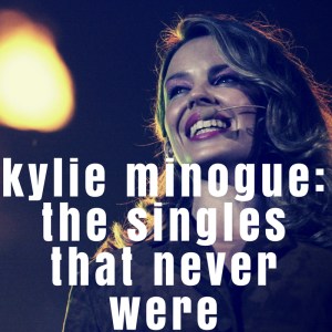 KYLIE MINOGUE - The Singles That Never Were