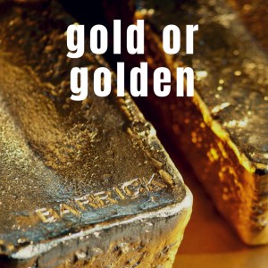 Gold Or Golden